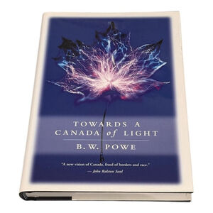 Towards a Canada of Light by B.W. Powe Hardcover Book Thomas Allen Philosophy